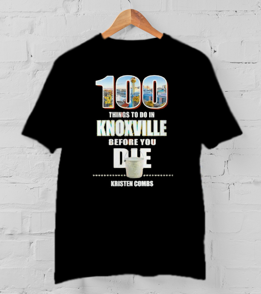 Kristen Combs Bucket List 100 Things To Do In Knoxville Before You Die T-Shirt