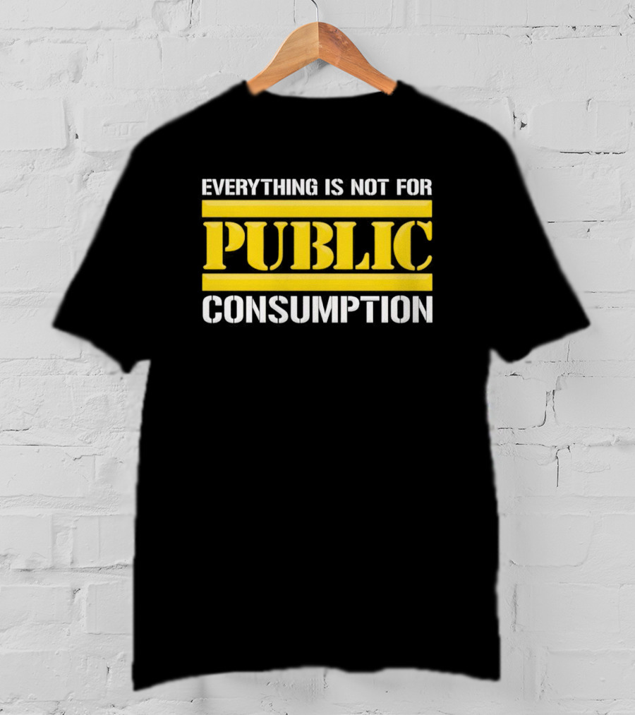 Pittsburgh Steelers Everything Is Not For Public Consumption T-Shirt