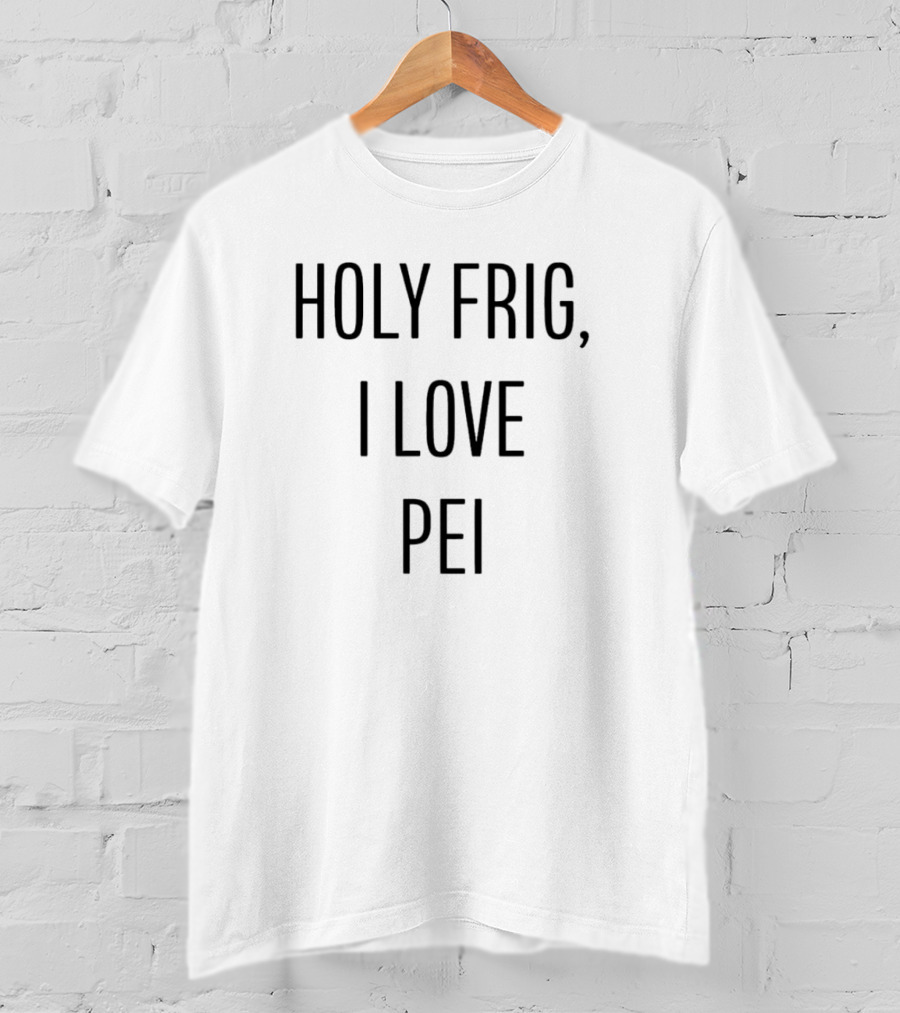 Holy Frig I Love PEI T-Shirt