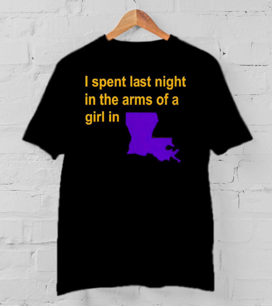 I Spent Last Night In The Arms Of A Girl In Louisiana State Outline T-Shirt