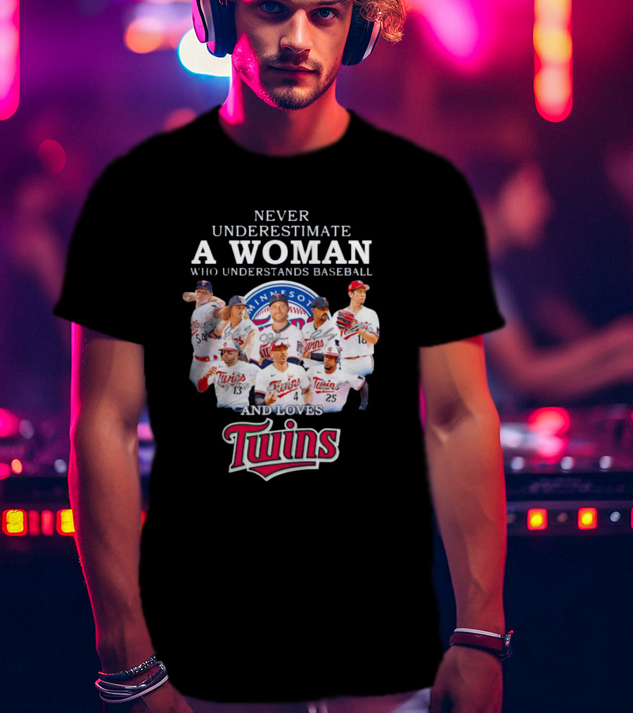 Never Underestimate A Woman Who Understands Baseball And Loves Minnesota Twins T-Shirt