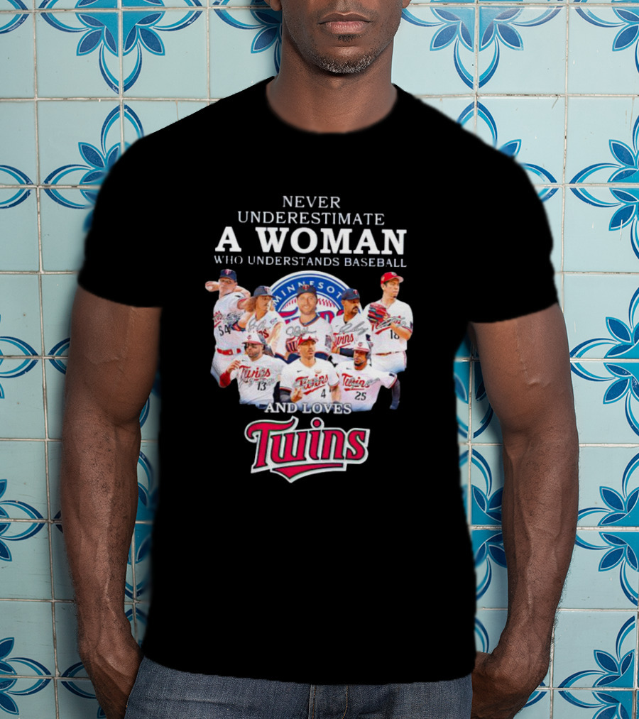 Never Underestimate A Woman Who Understands Baseball And Loves Minnesota Twins T-Shirt