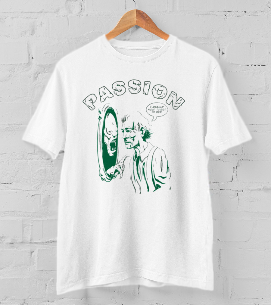 PASSION I REALLY NEED TO GET TO BED Haunted Mirror Reflection T-Shirt