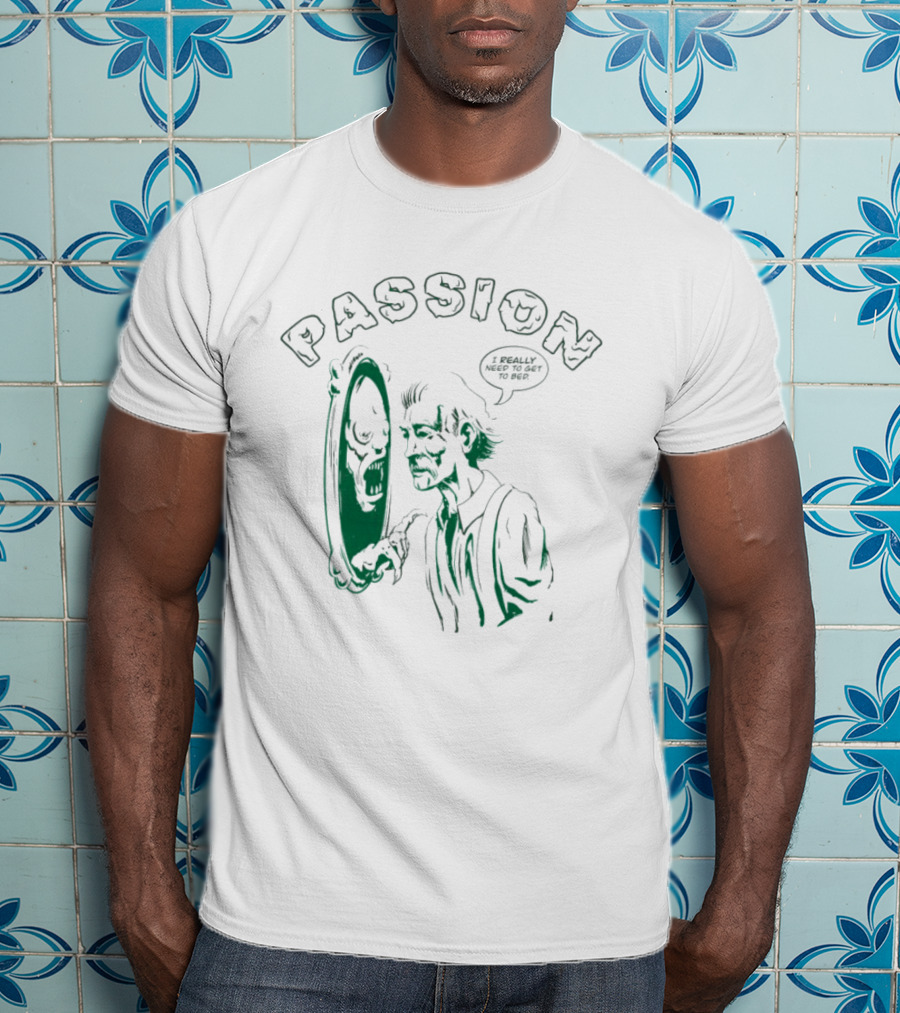 PASSION I REALLY NEED TO GET TO BED Haunted Mirror Reflection T-Shirt