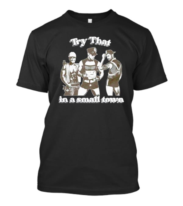Try That In A Small Town Police Officer Construction Worker Biker T-Shirt