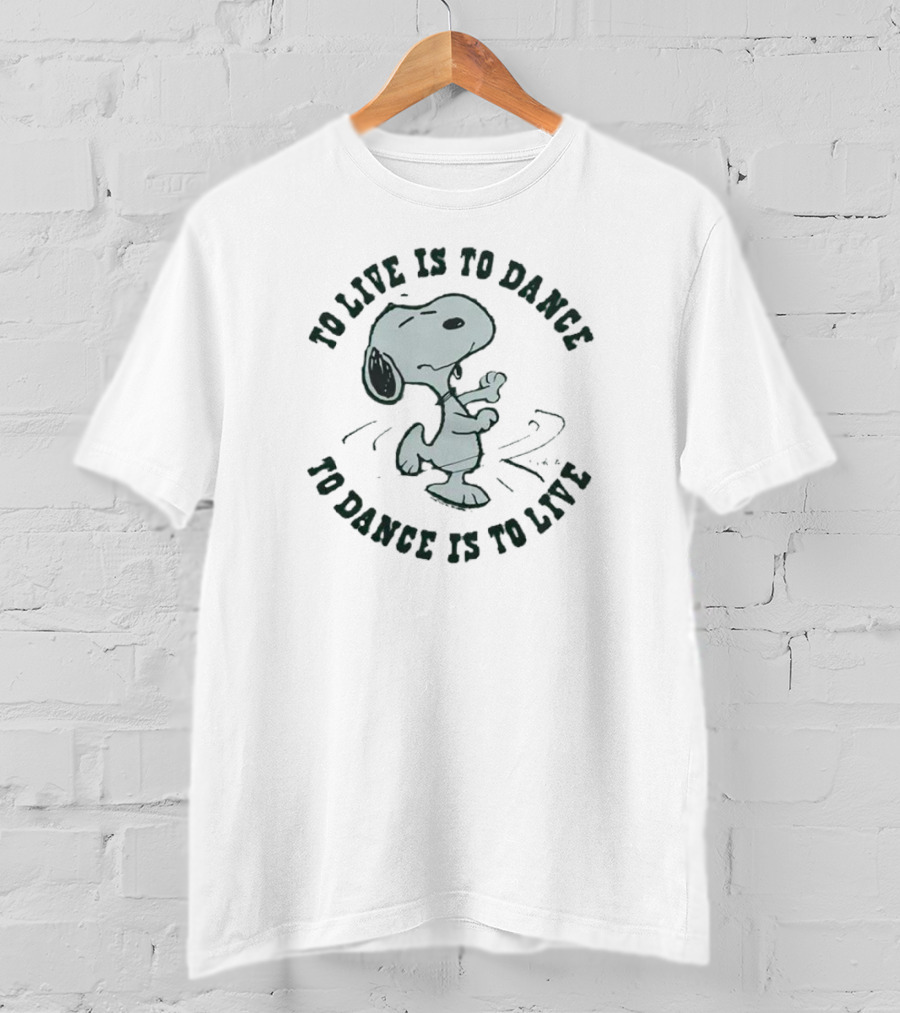 Snoopy To Live Is To Dance To Dance Is To Live Peanuts T-Shirt