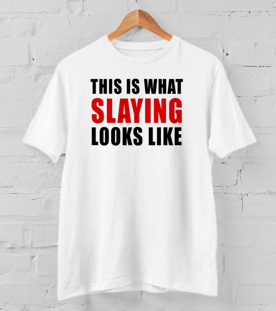 This Is What Slaying Looks Like T-Shirt