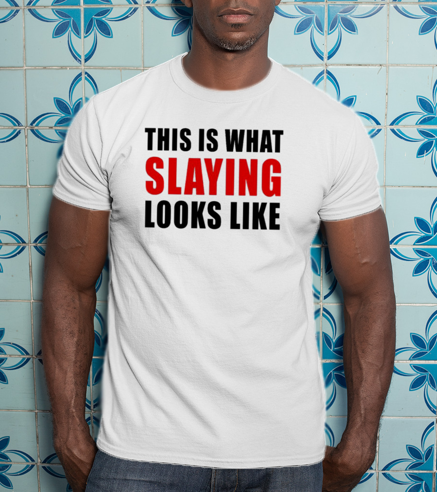 This Is What Slaying Looks Like T-Shirt