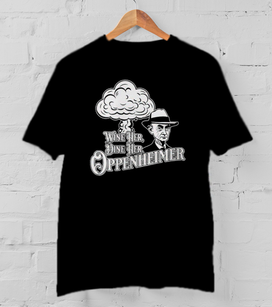 Wine Her Dine Her Oppenheimer Retro Atomic Bomb T-Shirt