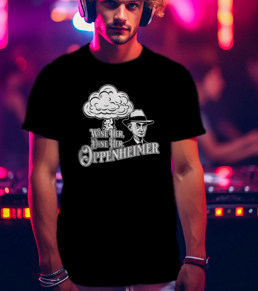 Wine Her Dine Her Oppenheimer Retro Atomic Bomb T-Shirt