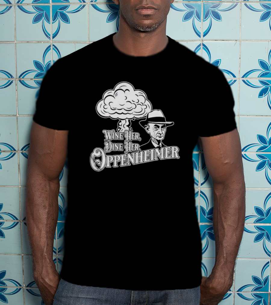 Wine Her Dine Her Oppenheimer Retro Atomic Bomb T-Shirt