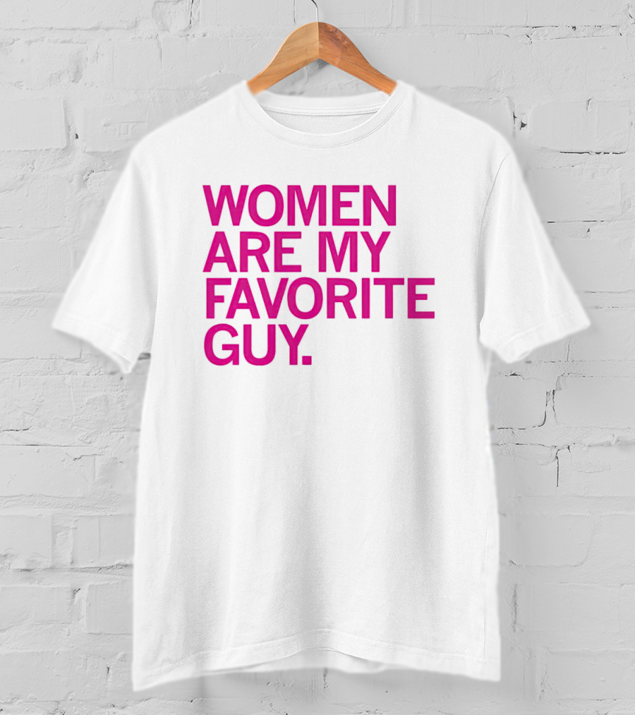 Women Are My Favorite Guy T-Shirt