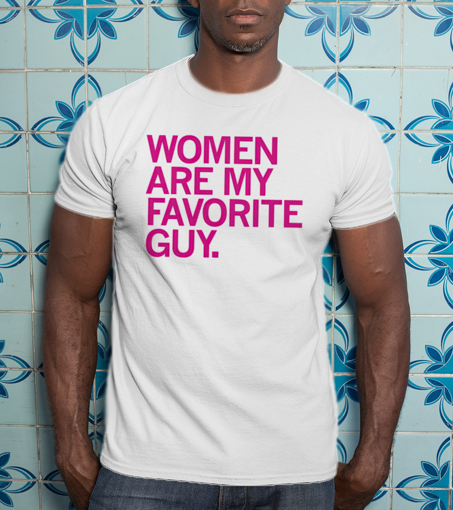 Women Are My Favorite Guy T-Shirt
