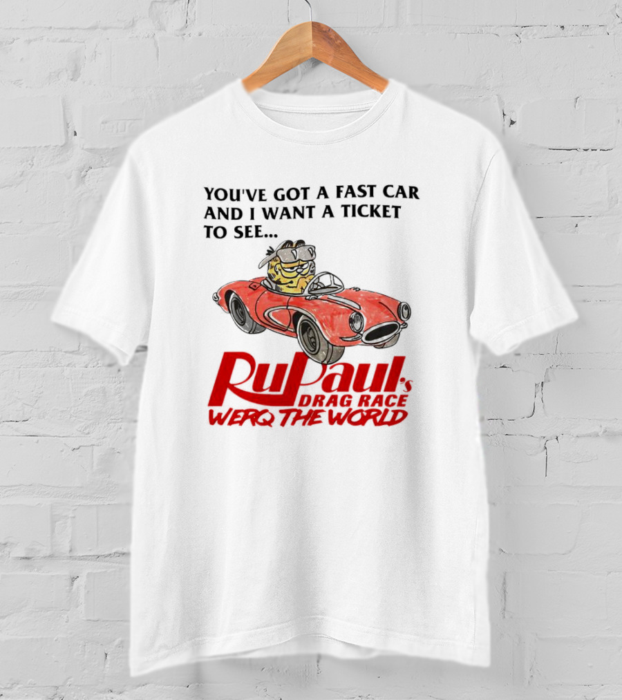 Garfield You've Got A Fast Car RuPaul's Drag Race Werq The World T-Shirt