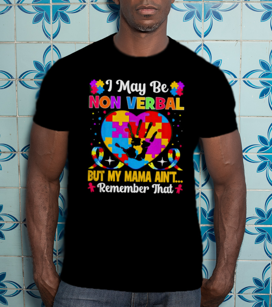 I May Be Non Verbal But My Mama Ain't Remember That Autism Heart Puzzle T-Shirt