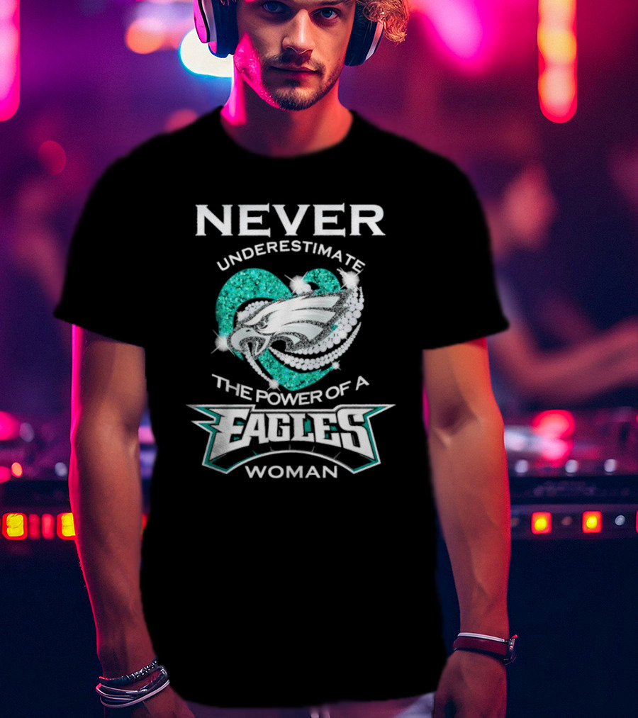 Never Underestimate The Power Of A Eagles Woman T-Shirt