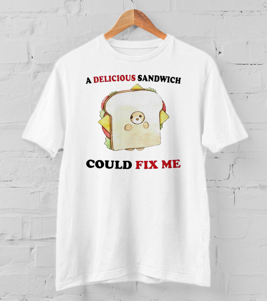 A Delicious Sandwich Could Fix Me Toast Bread Character T-Shirt