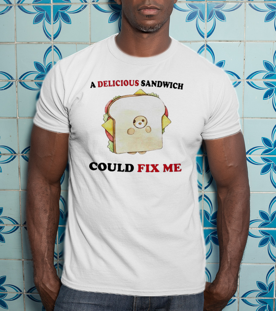 A Delicious Sandwich Could Fix Me Toast Bread Character T-Shirt
