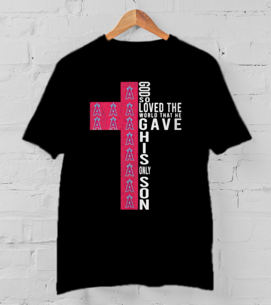 Los Angeles Angels Cross God So Loved The World That He Gave His Only Son T-Shirt
