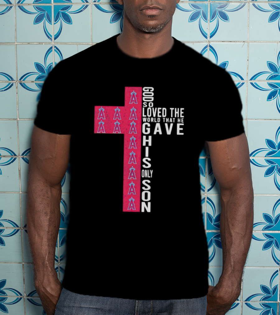 Los Angeles Angels Cross God So Loved The World That He Gave His Only Son T-Shirt