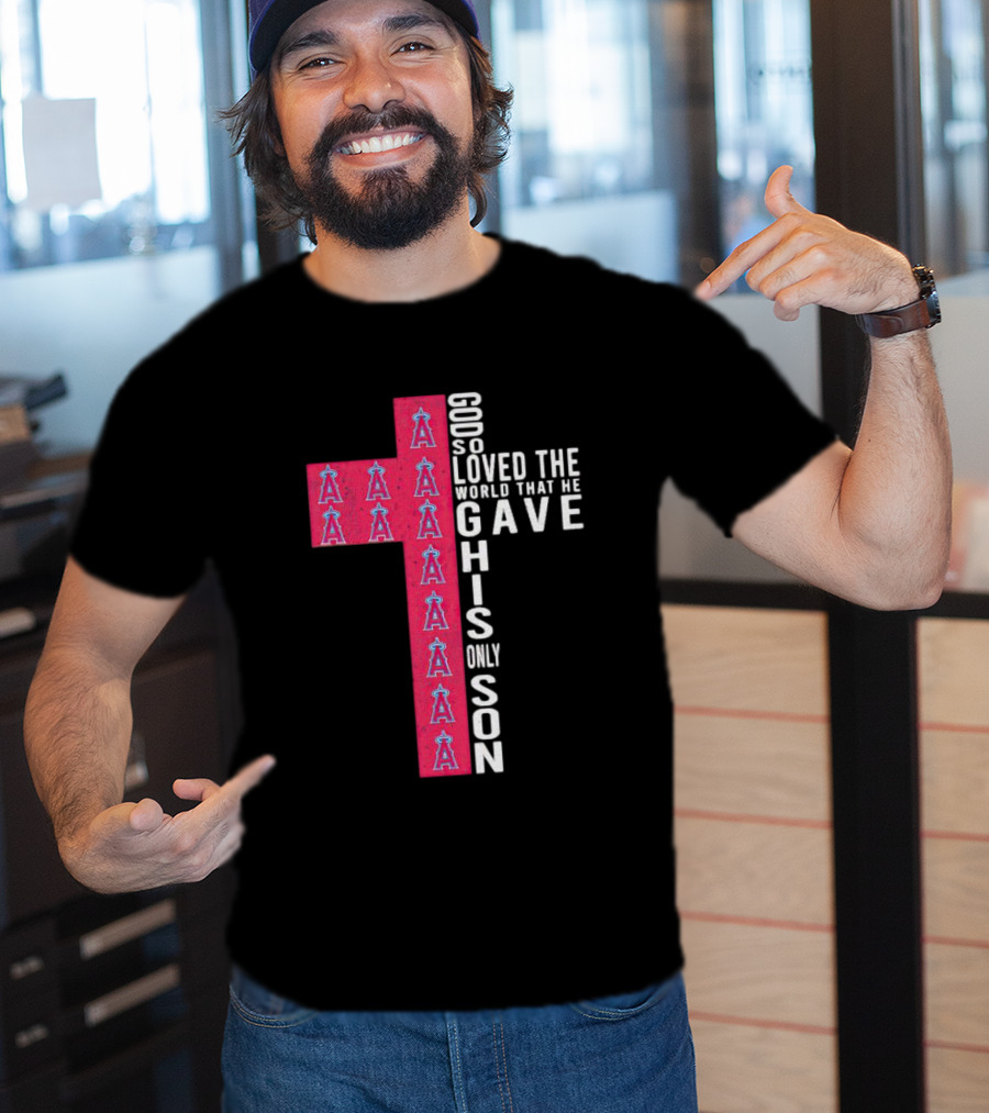 Los Angeles Angels Cross God So Loved The World That He Gave His Only Son T-Shirt