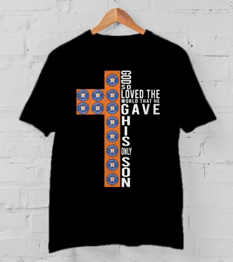 Astros God So Loved The World That He Gave His Only Son Cross T-Shirt