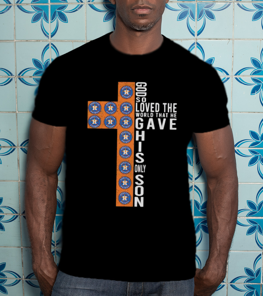 Astros God So Loved The World That He Gave His Only Son Cross T-Shirt