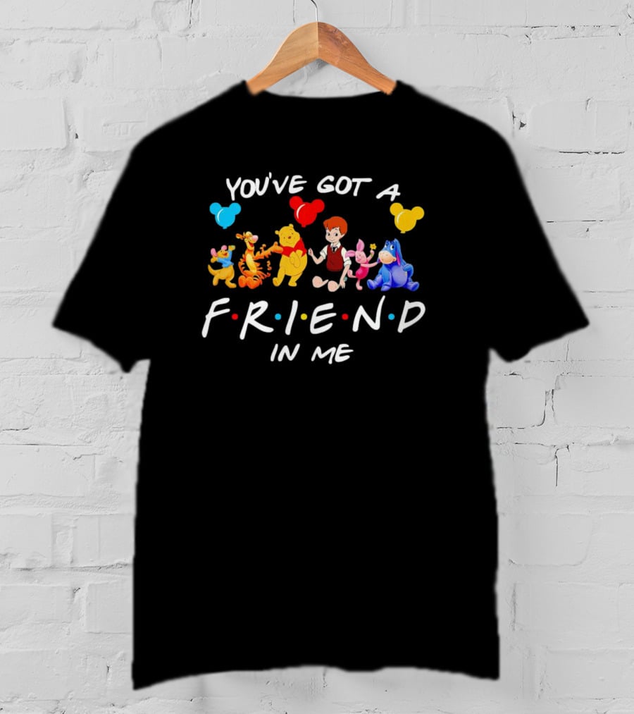 You've Got A Friend In Me Disney Characters Winnie The Pooh And Friends T-Shirt