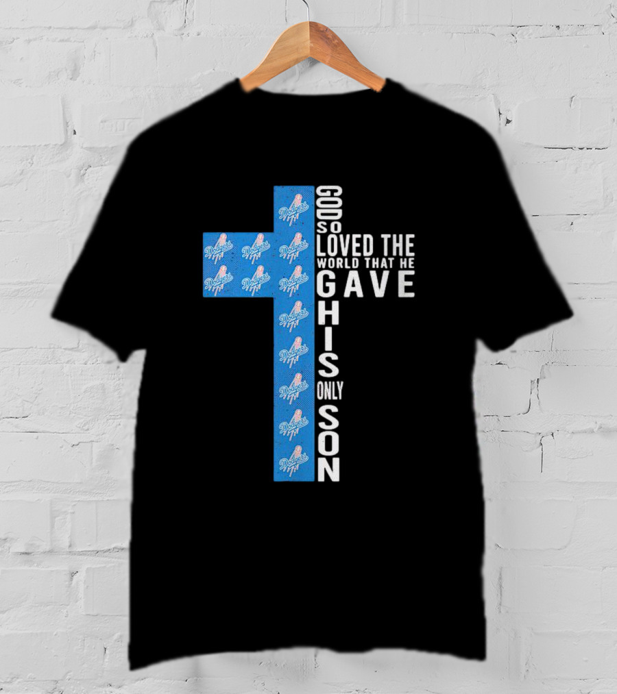 Dodgers Cross God So Loved The World That He Gave His Only Son T-Shirt
