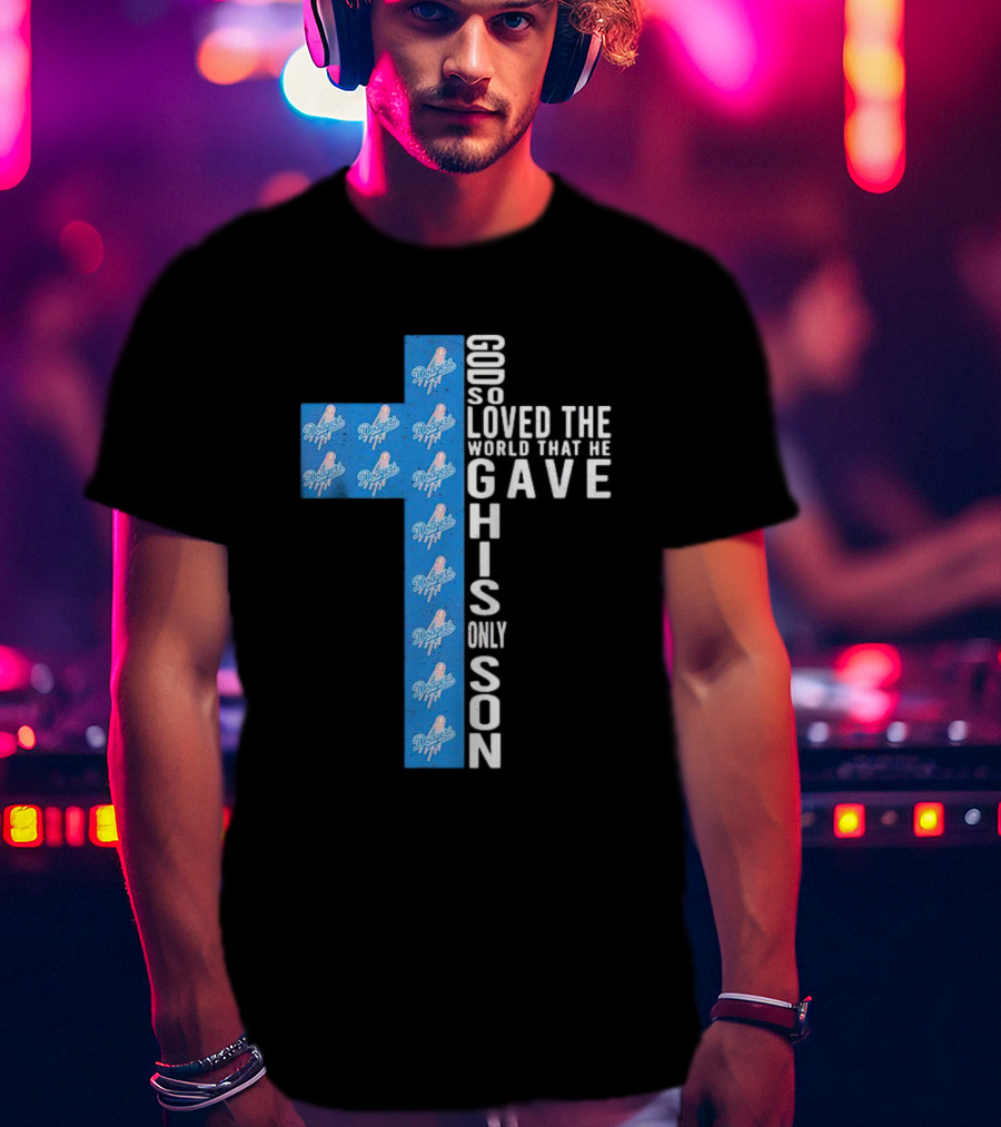 Dodgers Cross God So Loved The World That He Gave His Only Son T-Shirt