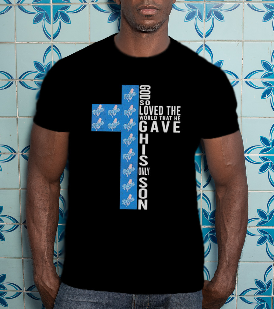Dodgers Cross God So Loved The World That He Gave His Only Son T-Shirt