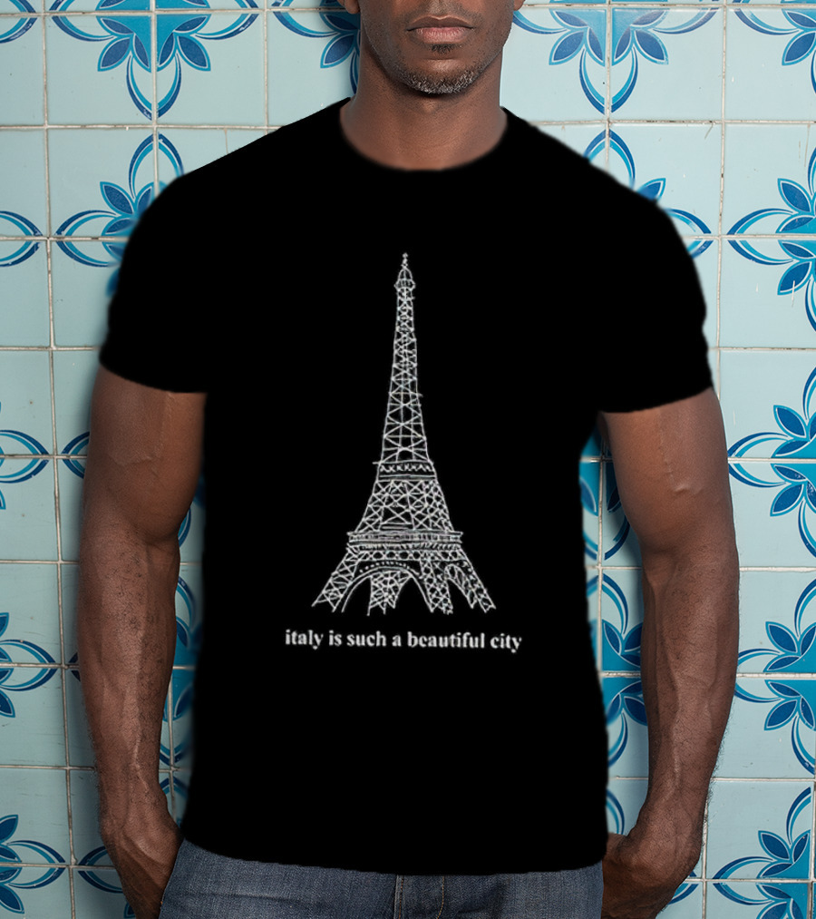 Italy Is Such A Beautiful City Eiffel Tower T-Shirt