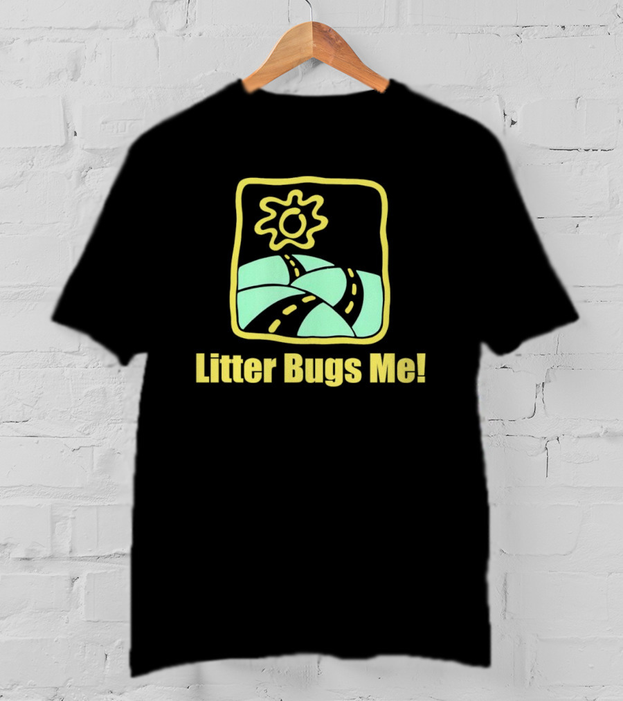 Litter Bugs Me Sunny Road Eco-Friendly Message T-Shirt