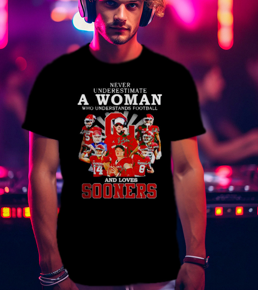 Never Underestimate A Woman Who Understands Football And Loves Sooners Players With Oklahoma T-Shirt