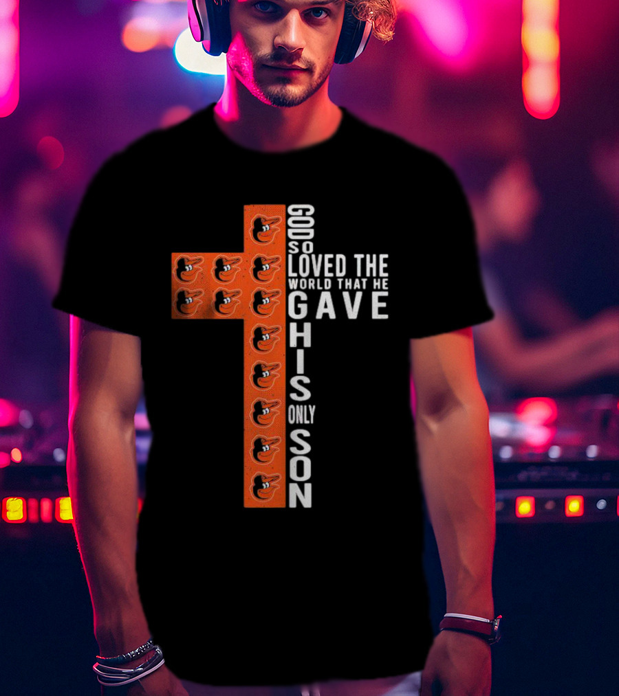 God So Loved The World That He Gave His Only Son Orioles Cross T-Shirt