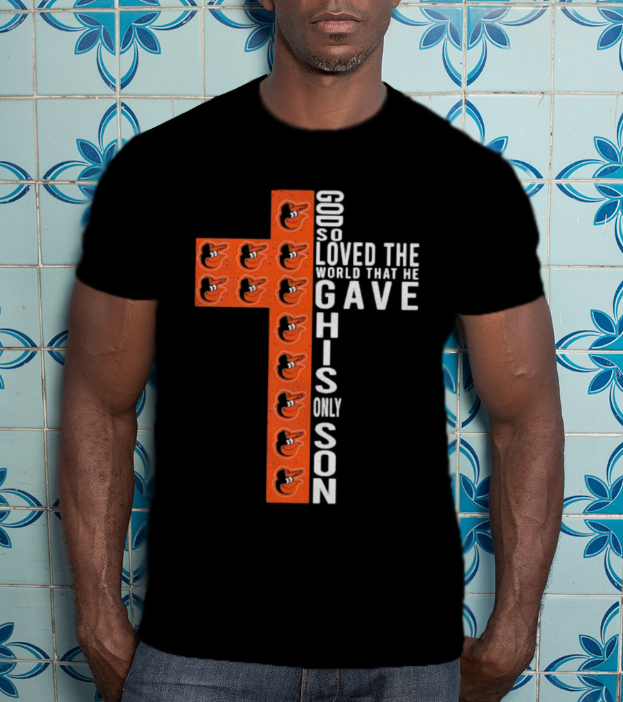 God So Loved The World That He Gave His Only Son Orioles Cross T-Shirt