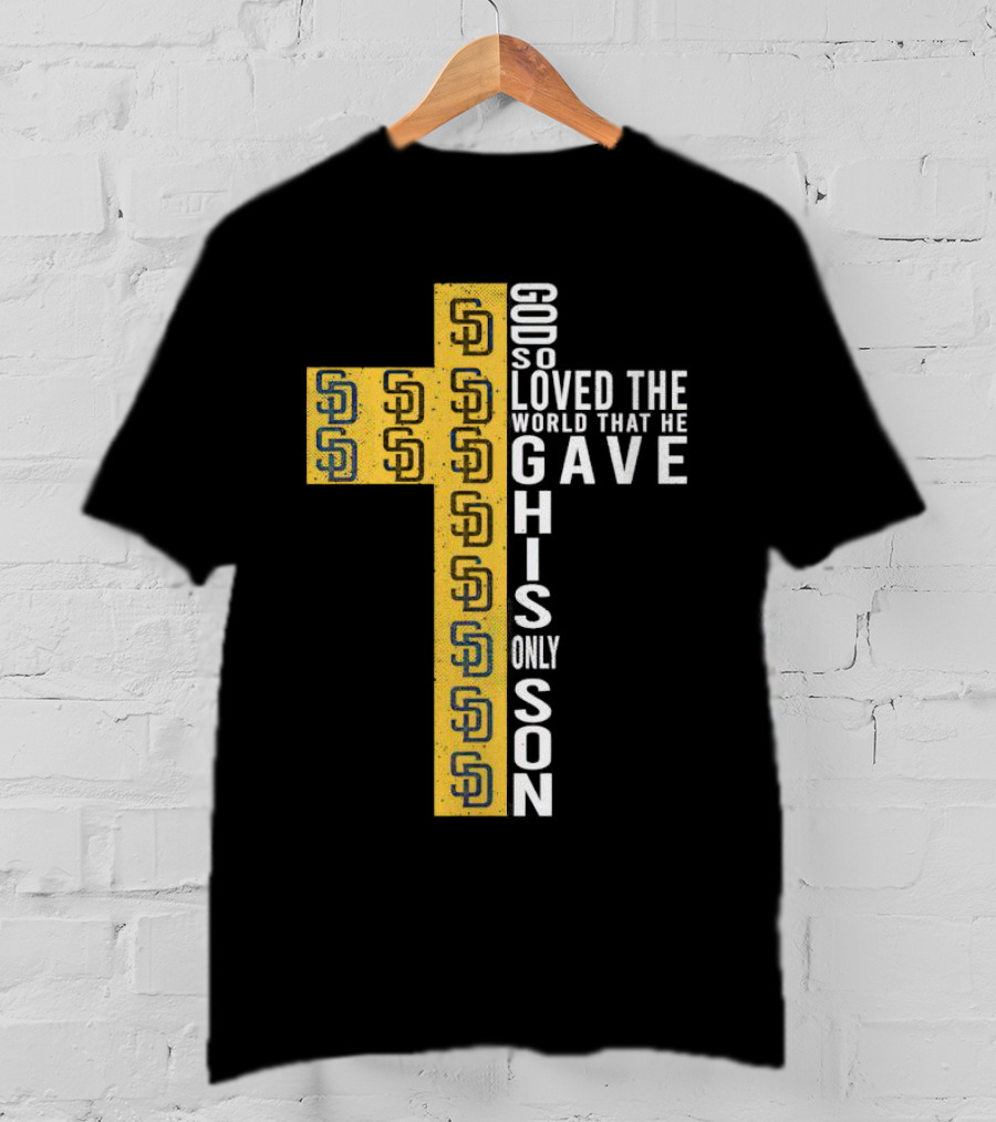 Padres SD Cross God So Loved The World That He Gave His Only Son T-Shirt