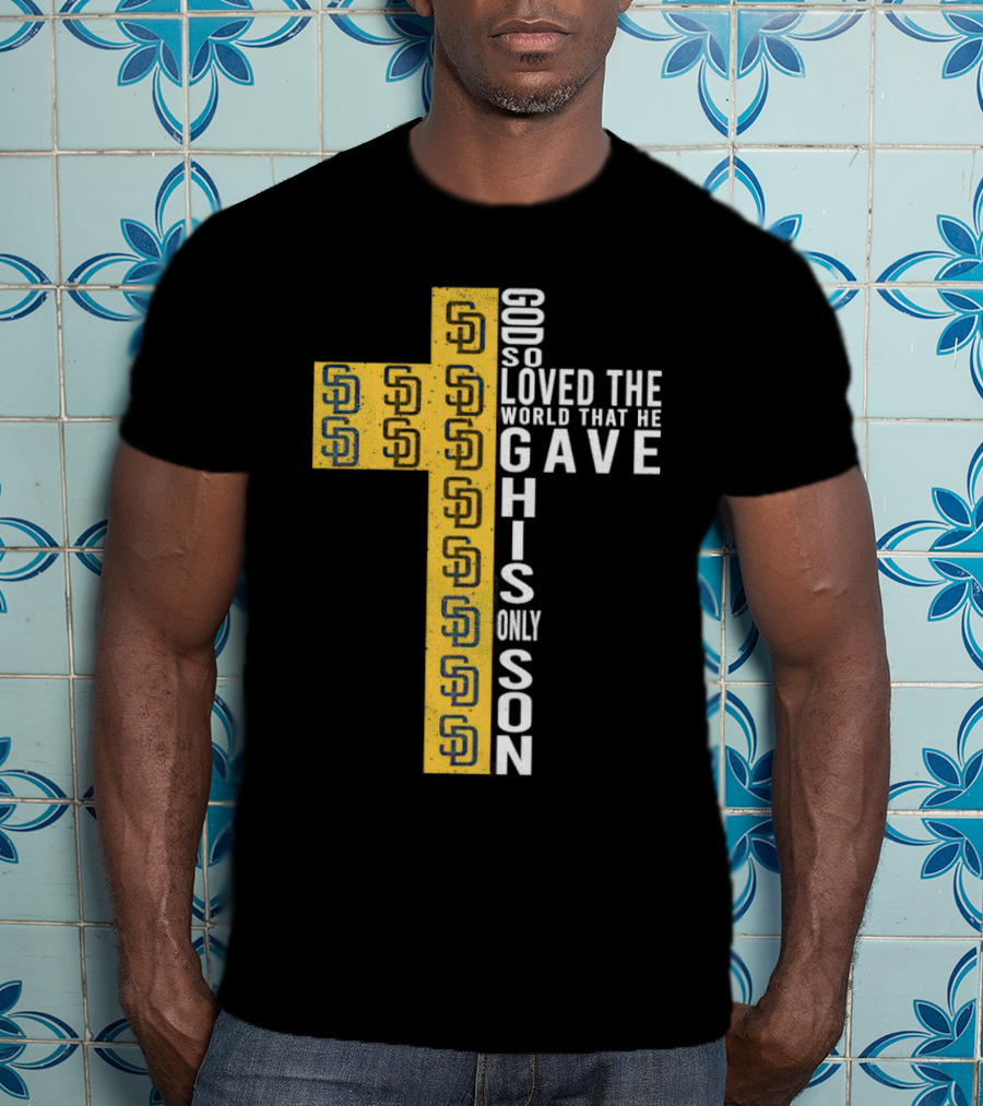 Padres SD Cross God So Loved The World That He Gave His Only Son T-Shirt