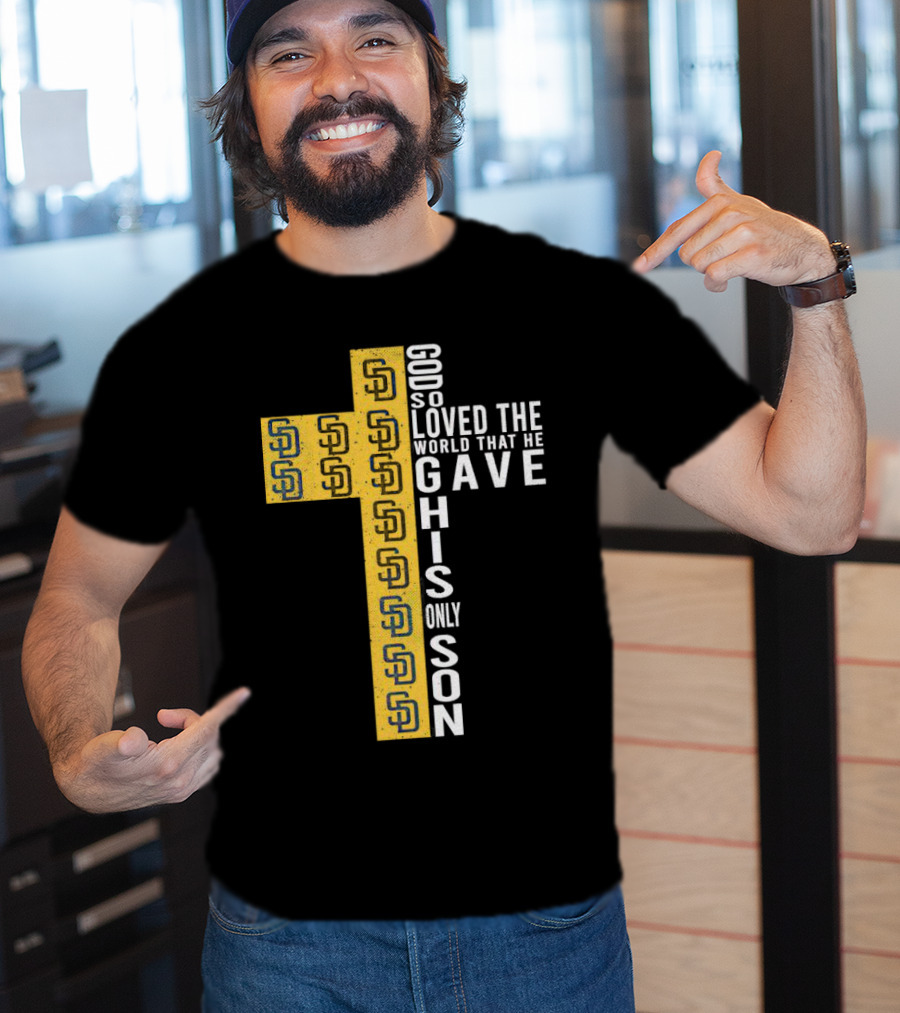 Padres SD Cross God So Loved The World That He Gave His Only Son T-Shirt