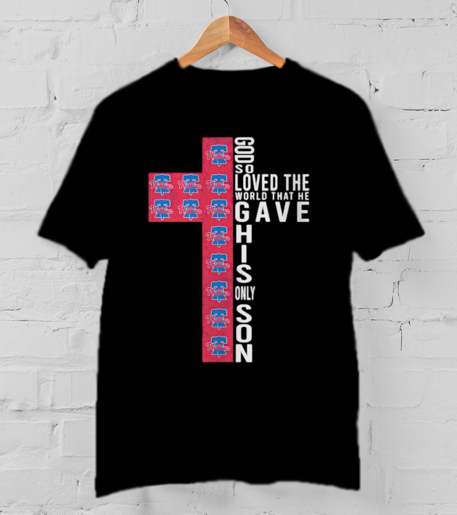 Phillies God So Loved The World That He Gave His Only Son Cross T-Shirt