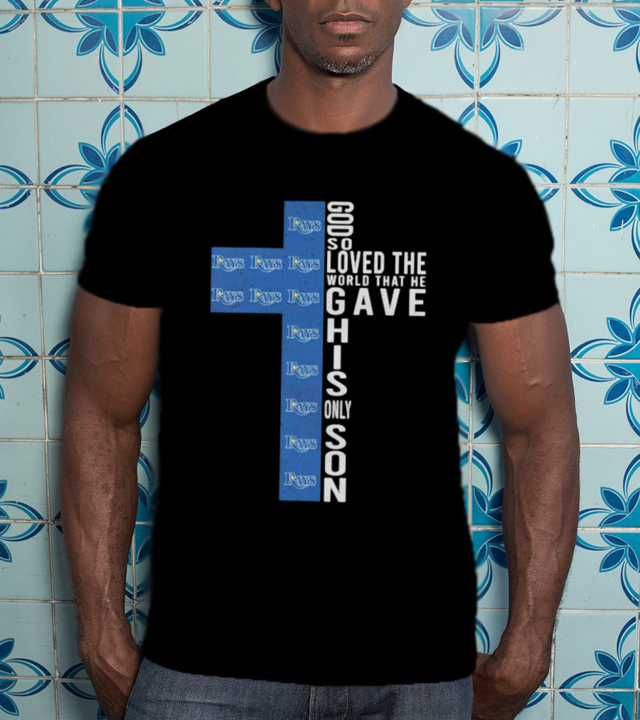 Rays Logo Cross God So Loved The World That He Gave His Only Son T-Shirt
