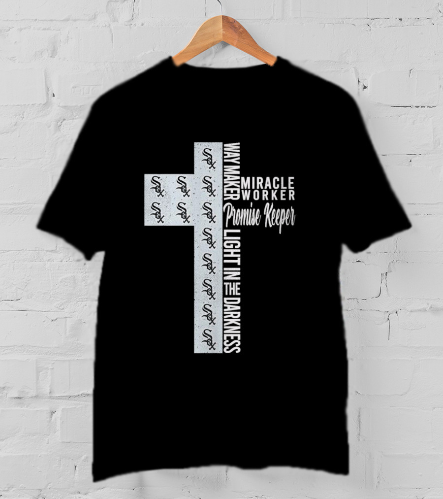 White Sox Way Maker Miracle Worker Promise Keeper Light In The Darkness Cross T-Shirt