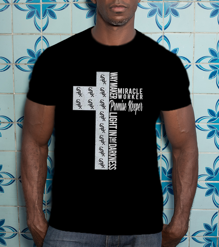 White Sox Way Maker Miracle Worker Promise Keeper Light In The Darkness Cross T-Shirt