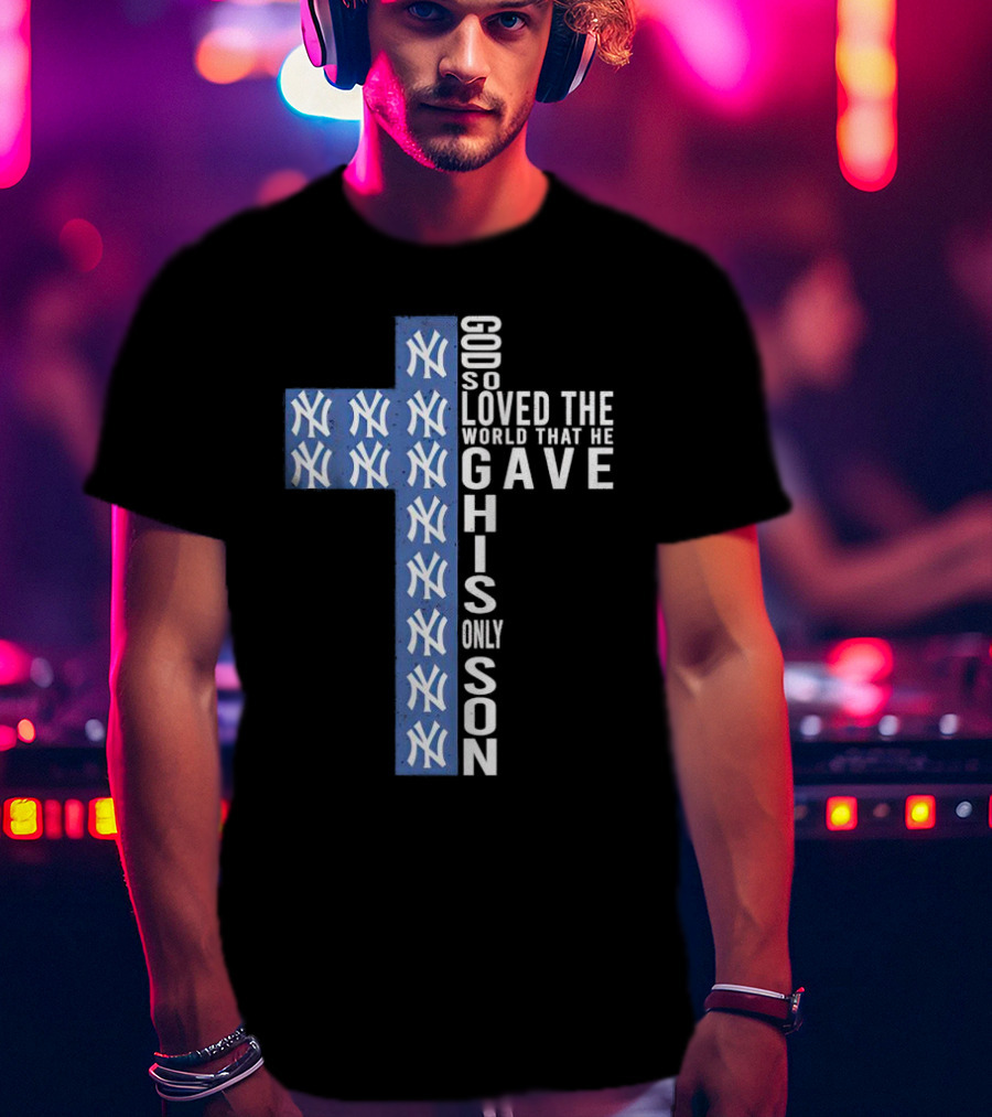 Yankees God So Loved The World That He Gave His Only Son Cross T-Shirt