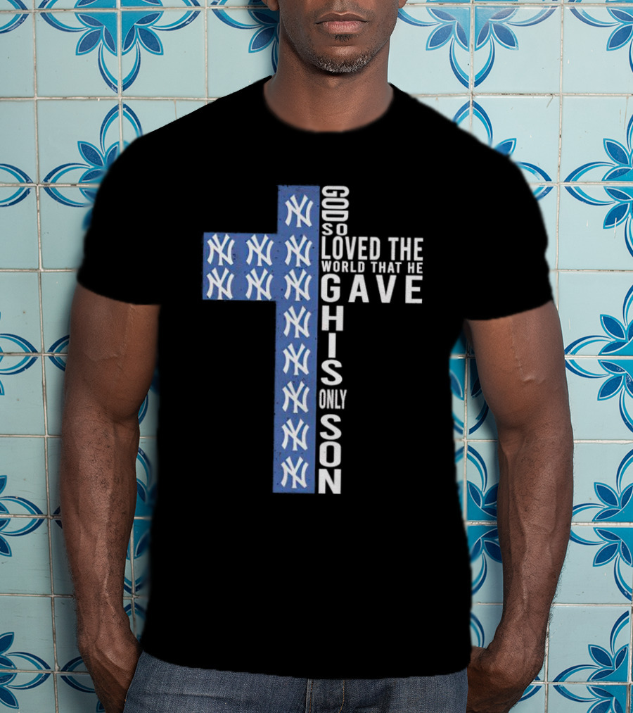 Yankees God So Loved The World That He Gave His Only Son Cross T-Shirt