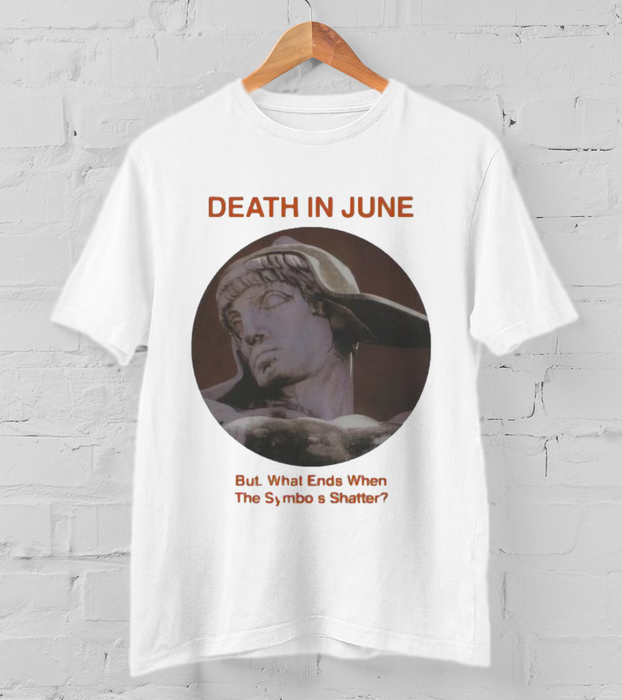 Death In June But What Ends When The Symbols Shatter Classic Sculpture T-Shirt