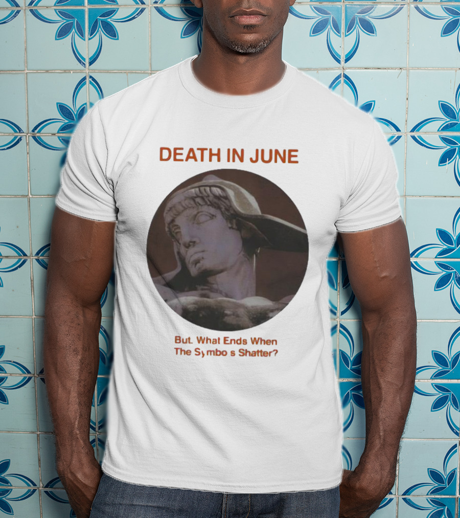 Death In June But What Ends When The Symbols Shatter Classic Sculpture T-Shirt