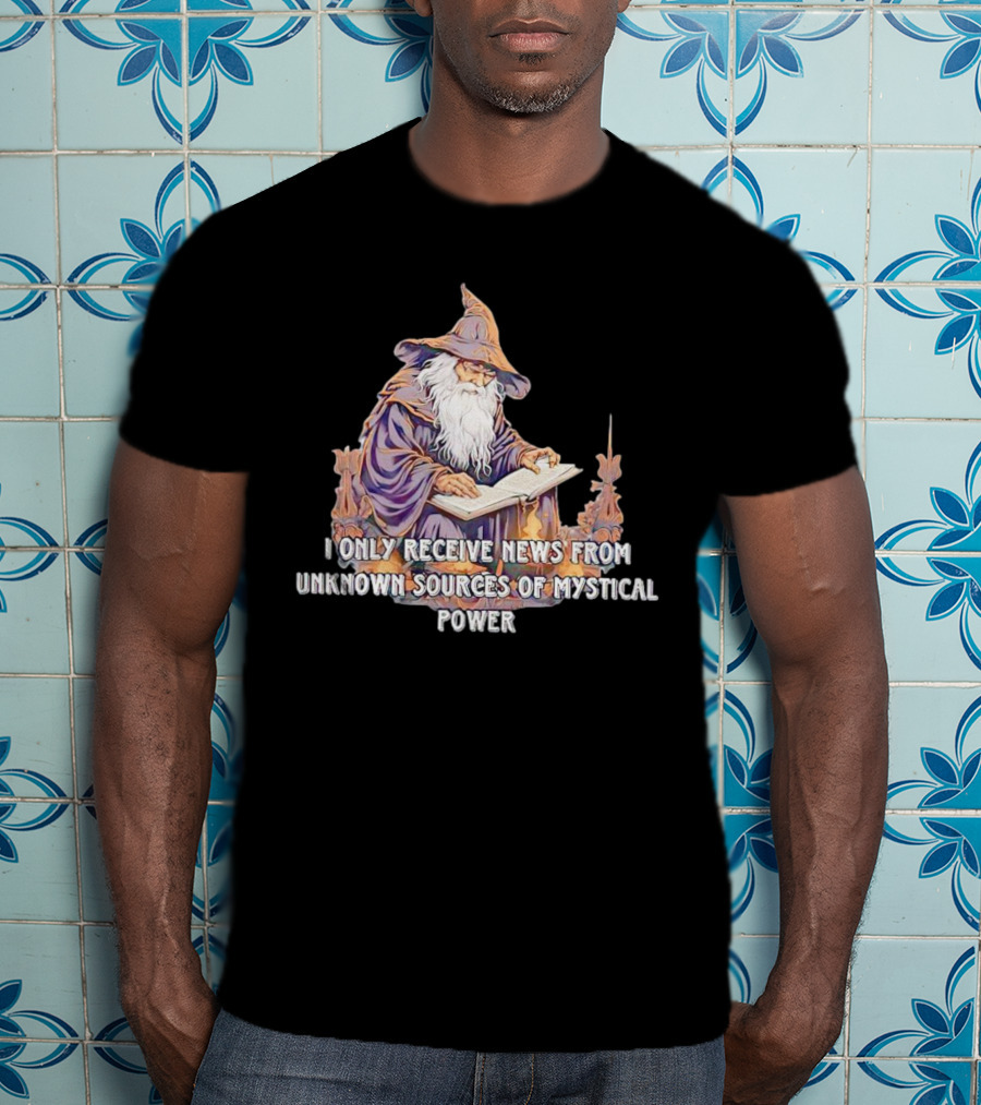 I Only Receive News From Unknown Sources Of Mystical Power Wizard Reading Book T-Shirt