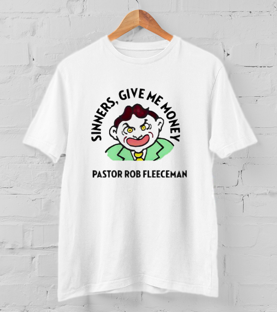 Sinners Give Me Money Pastor Rob Fleeceman Character T-Shirt