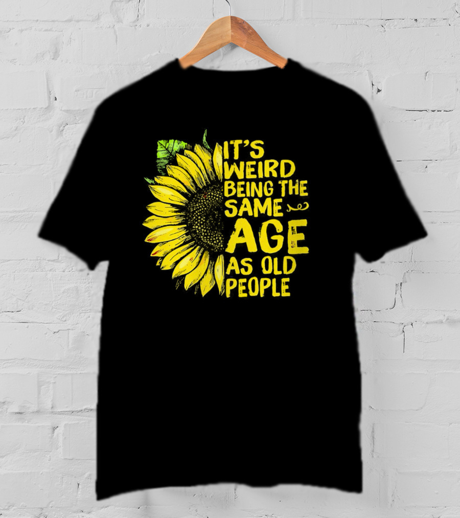 Sunflower It's Weird Being The Same Age As Old People Vintage Humor T-Shirt